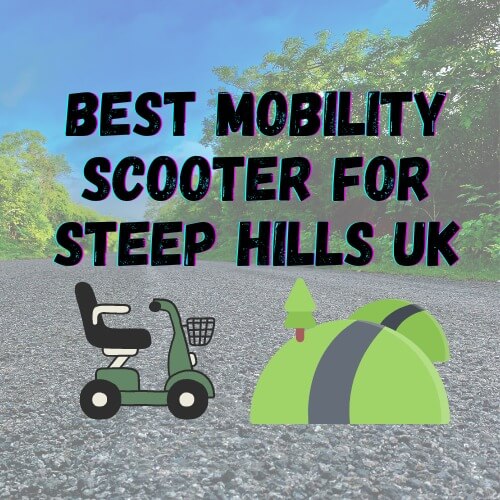 Best Mobility Scooter Steep Hills UK - Mobility Scooter Geek